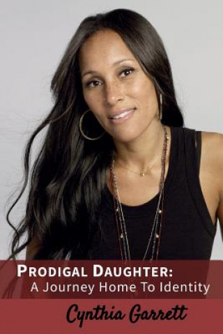 Kniha Prodigal Daughter: A Journey Home To Identity Cynthia Garrett