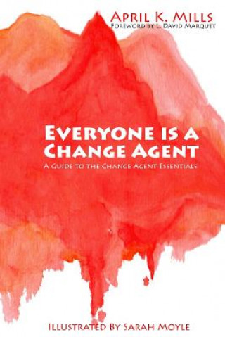 Kniha Everyone is a Change Agent: A Guide to the Change Agent Essentials April K Mills