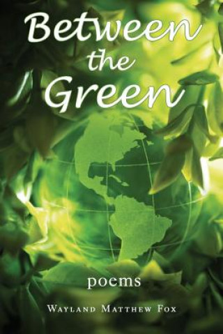 Kniha Between the Green: Poems Wayland Matthew Fox