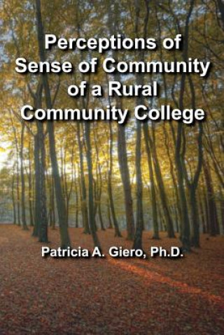 Książka Perceptions of Sense of Community of a Rural Community College Patricia a Giero Ph D