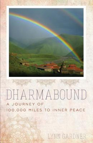 Carte Dharmabound: A Journey of 100,000 Miles to Inner Peace Lynn Gardner
