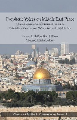 Kniha Prophetic Voices on Middle East Peace: A Jewish, Christian, and Humanist Primer on Colonialism, Zionism & Nationalism in the Middle East Thomas E Phillips