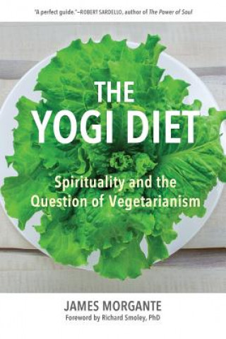 Kniha The Yogi Diet: Spirituality and the Question of Vegetarianism James Morgante