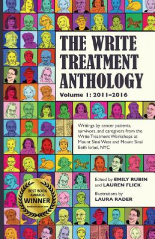 Kniha The Write Treatment Anthology Volume I 2011-2016: Writings by Cancer Patients, Survivors, and Caregivers from The Write Treatment Workshops at Mount S Emily Rubin