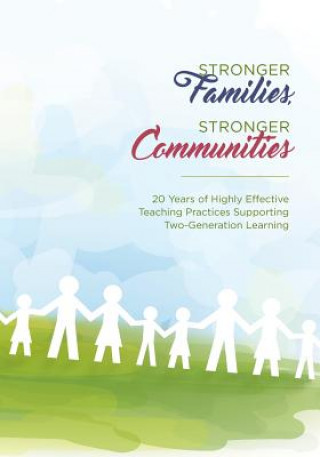 Book Stronger Families, Stronger Communities: 20 Years of Highly Effective Teaching Practices Supporting Two-Generation Learning National Center for Families Learning