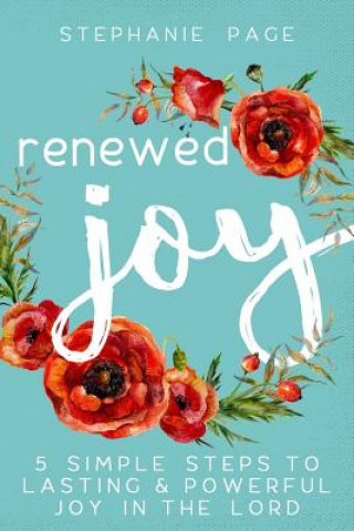 Kniha Renewed Joy: 5 Simple Steps To Lasting And Powerful Joy In The Lord Stephanie Page