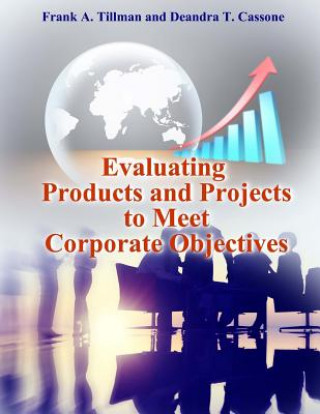 Könyv Evaluating Products and Projects to Meet Corporate Objectives Frank a Tillman