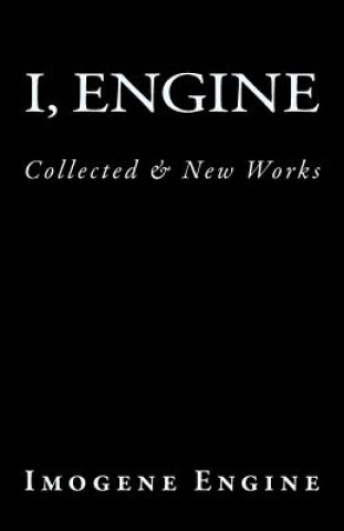 Knjiga I, Engine: Collected & New Works Imogene Engine