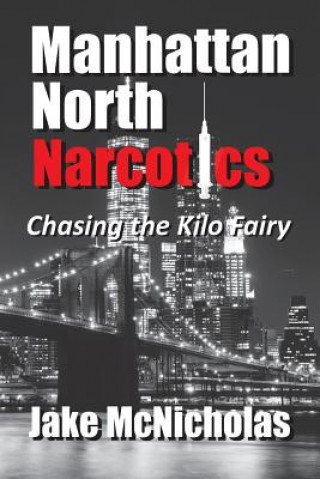 Книга Manhattan North Narcotics: Chasing the Kilo Fairy MR Jake McNicholas