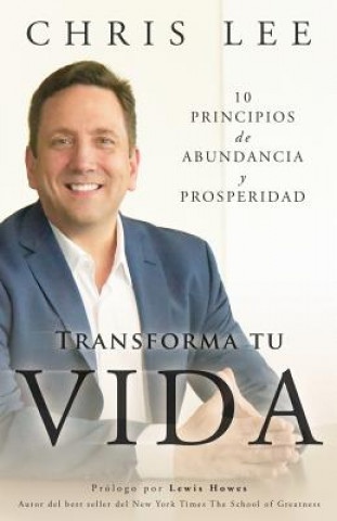 Libro Transforma Tu Vida: 10 Principios De Abundancia Y Prosperidad Chris Lee