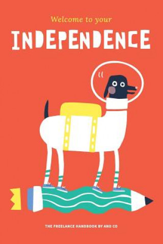 Książka Welcome To Your Independence: The Freelance Handbook by AND CO And Co