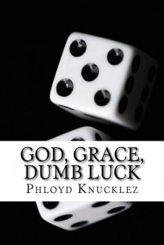 Könyv God, Grace, Dumb Luck Phloyd Knucklez