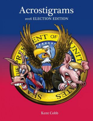 Könyv Acrostigrams: 2016 Election Edition Kent Cobb