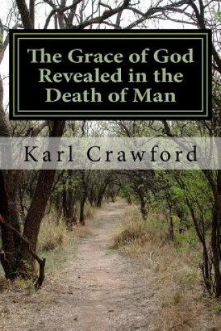 Książka The Grace of God Revealed in the Death of Man Karl Crawford