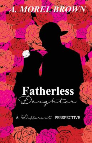 Carte Fatherless Daughter: A Different Perspective A Morel Brown