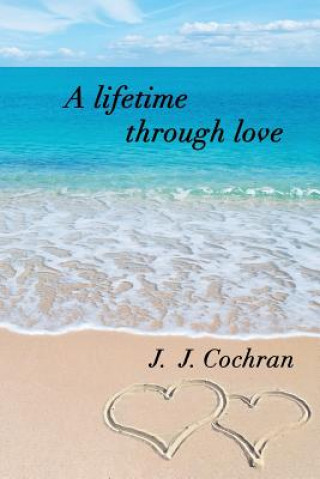 Knjiga A Lifetime Through Love J Jeff Cochran