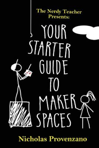 Knjiga Your Starter Guide to Makerspaces Nicholas Provenzano