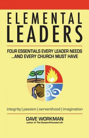 Carte Elemental Leaders: Four Essentials Every Leader Needs...And Every Church Must Have Dave Workman