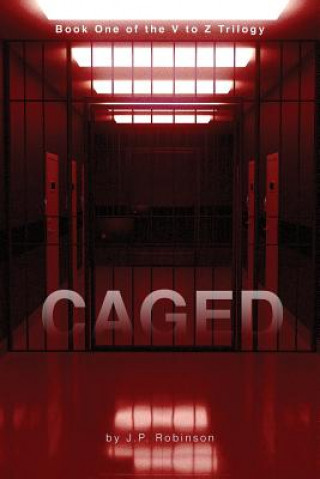 Carte Caged: Book One of the V to Z Trilogy J P Robinson
