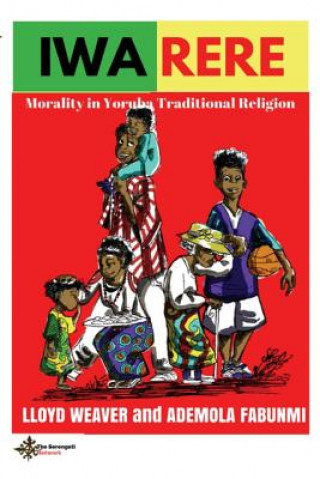 Kniha Iwa Rere: Morality in Yoruba Traditional Religion Lloyd Weaver