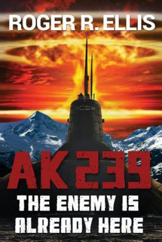 Könyv Ak-239: The Enemy is Already Here MR Roger R Ellis