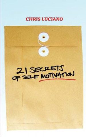 Книга 21 Secrets To Self Motivation Chris Luciano