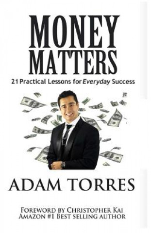 Carte Money Matters: 21 Practical Lessons For Everyday Success Adam Torres