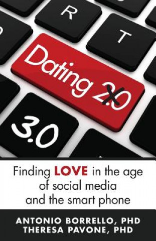 Livre Dating 3.0: Finding Love in the Age of Social Media and the Smart Phone Antonio F Borrello Phd