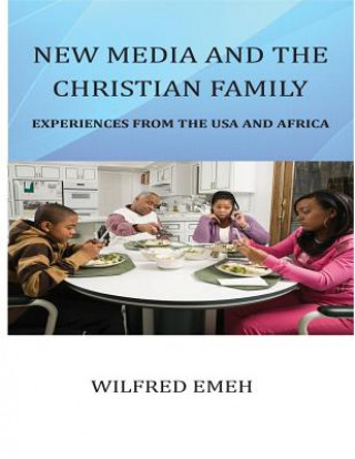 Carte New Media and the Christian Family: Experiences from the USA and Africa Rev Wilfred E Emeh