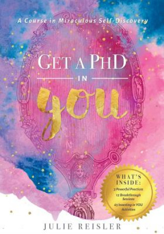Carte Get a PhD in YOU: A Course in Miraculous Self-Discovery Julie Reisler