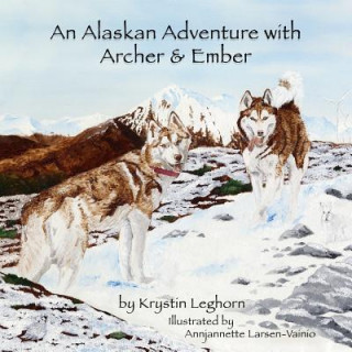 Книга An Alaskan Adventure with Archer & Ember Krystin Leghorn