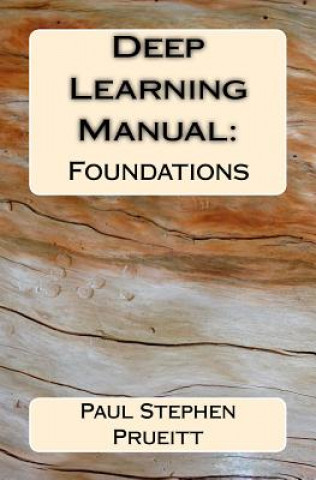 Carte Deep Learning Manual: Foundations Paul Stephen Prueitt