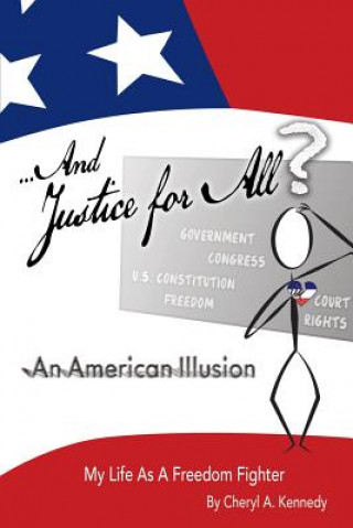 Книга ...And Justice For All? An American Illusion: My Life as a Freedom Fighter Cheryl a Kennedy