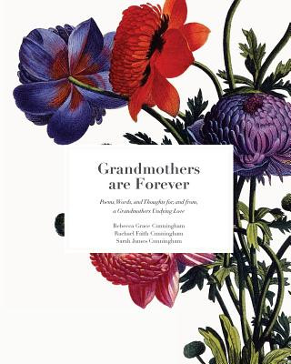 Libro Grandmothers Are Forever: Poems, Words, and Thoughts, for, and from, A Grandmothers Undying Love Rebecca Grace Cunningham