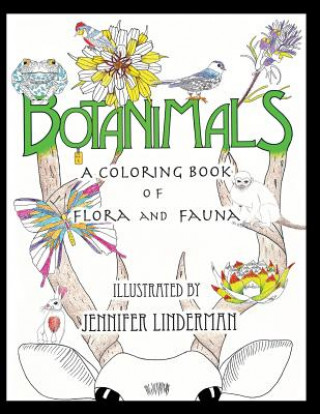 Kniha Botanimals: A Coloring Book of Flora and Fauna, Vol. 1 Mrs Jennifer Renee Linderman