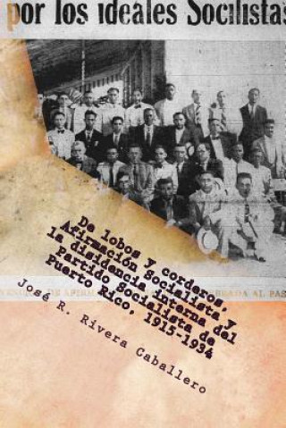 Kniha De lobos y corderos, Afirmación Socialista y la disidencia interna del Partido Socialista de Puerto Rico, 1915-1934 Jose R Rivera