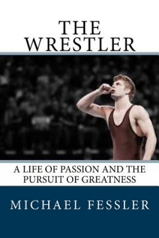 Carte The Wrestler: A Life of Passion and the Pursuit of Greatness Michael Fessler