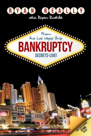 Livre Bankruptcy Secrets Live! From The Las Vegas Strip Ryan Really