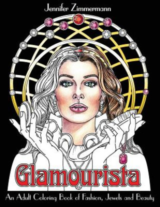Carte Glamourista: An Adult Coloring Book of Fashion, Jewels and Beauty Jennifer Zimmermann