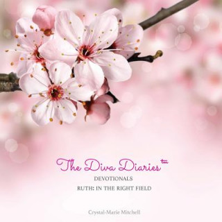 Livre The Diva Diaries(TM) Devotionals: Ruth In The Right Field Crystal-Marie Mitchell