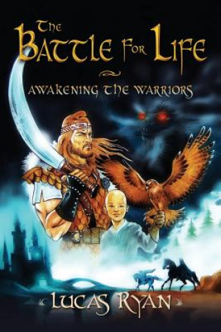 Książka The Battle For Life: Awakening the warriors Lucas Ryan