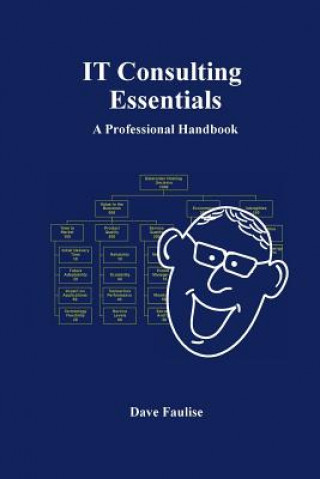 Книга IT Consulting Essentials: A Professional Handbook Dave Faulise