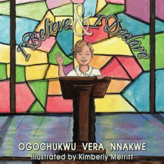 Книга I Believe and I Declare Ogochukwu Vera Nnakwe