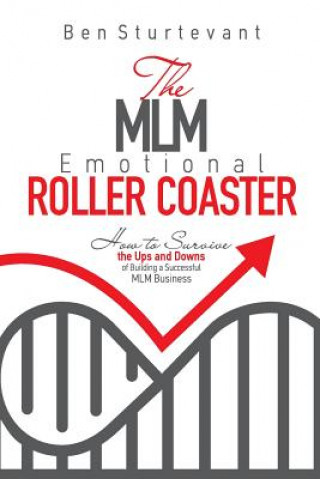 Carte The MLM Emotional Roller Coaster: How to survive the ups and downs of building a successful MLM business Ben Sturtevant