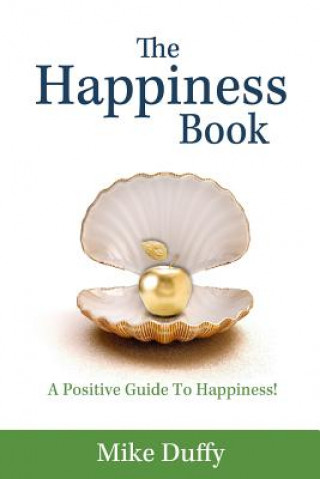 Kniha The Happiness Book: A Positive Guide To Happiness! Mike Duffy