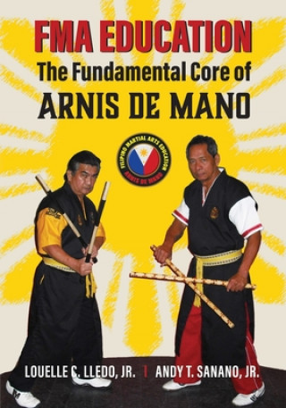 Carte FMA Education: The Fundamental Core of Arnis de Mano Louelle C Lledo Jr