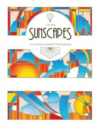 Könyv Sunscapes: An Art Deco-Inspired Coloring Book Frances A Ross