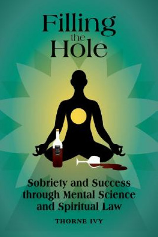 Carte Filling the Hole: Sobriety and Success through Mental Science and Spiritual Law Thorne Ivy