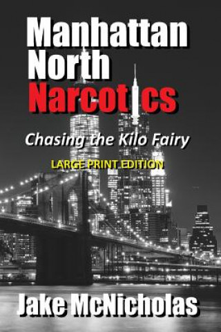 Kniha Manhattan North Narcotics: Chasing the Kilo Fairy Jake McNicholas