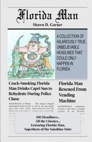 Carte Florida Man: A Collection of Hilariously True, Unbelievable Headlines That Could Only Happen In Florida Shawn D Garner